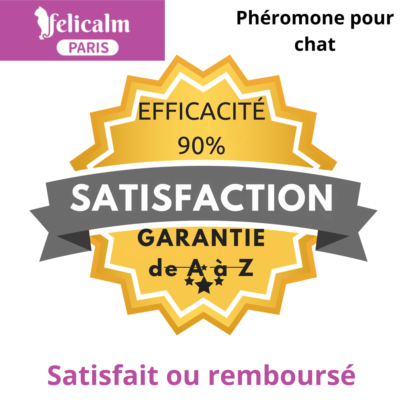 garantie satisfait ou remboursé quelle que soit la raison pour les produits félicalm